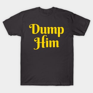 Dump Him T-Shirt